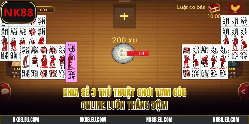 Chia sẻ 3 thủ thuật chơi Tam Cúc online luôn thắng đậm