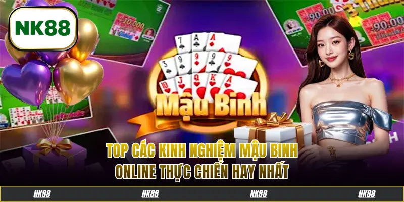 Top các kinh nghiệm Mậu Binh online thực chiến hay nhất